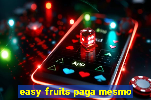 easy fruits paga mesmo